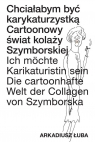 Chciałabym być karykaturzystką Cartoonowy świat kolaży Szymborskiej Łuba Arkadusz