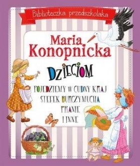 Biblioteczka przedszkolaka Maria Konopnicka dzieciom Pojedziemy w cudny kraj Stefek Burczymucha Pranie i inne - Maria Konopnicka