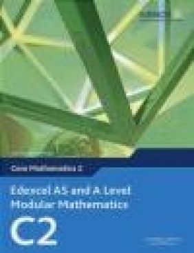 Edexcel AS and A Level Modular Mathematics Core Mathematics 2 C2 Dave Wilkins, Keith Pledger