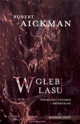 W głębi lasu. Opowieści upiorne i śmiertelne - Robert Aickman
