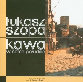 Kawa w samo południe - Szopa Łukasz