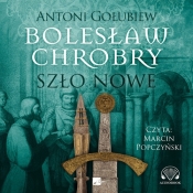 Bolesław Chrobry. Szło nowe - Gołubiew Antoni
