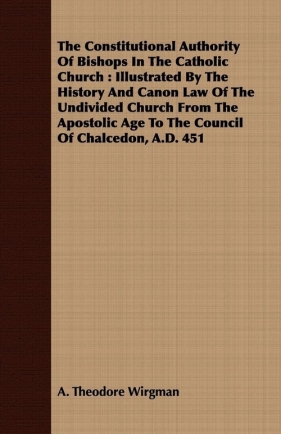 The Constitutional Authority Of Bishops In The Catholic Church - Wirgman A. Theodore