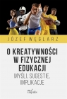 O kreatywności w fizycznej edukacji Józef Węglarz