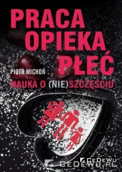 Praca, opieka, płeć. Nauka o (nie)szczęściu - Piotr Michoń