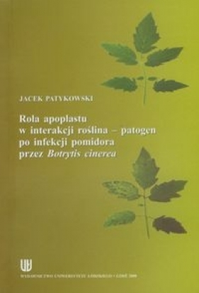 Rola apoplastu w interakcji roślina - patogen po infekcji pomidora przez Botrytis cinerea - Jacek Patykowski