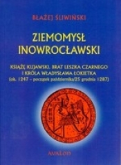 Ziemomysł Inowrocławski. Książe kujawski. Brat Leszka Czarnego i króla Władysława Łokietka (ok. 1247 - początek października/25 grudnia 1287)