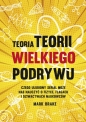 Teoria Teorii wielkiego podrywu. Czego ulubiony serial może nas nauczyć o fizyce, flagach i dziwactwach naukowców - Mark Brake