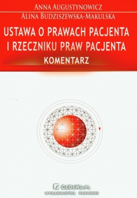 Ustawa o prawach pacjenta i rzeczniku praw pacjenta Komentarz - Augustynowicz Anna, Budziszewska-Makulska Alina