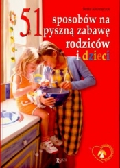 51 sposobów na pyszną zabawę rodziców i dzieci - Beata Andrzejczuk