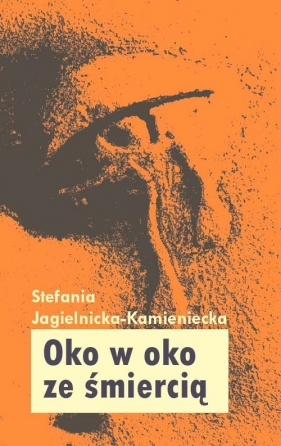Oko w oko ze śmiercią - Jagielnicka-Kamieniecka Stefania