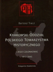 Krakowski Oddział Polskiego Towarzystwa Historycznego i jego członkowie 1913-1945