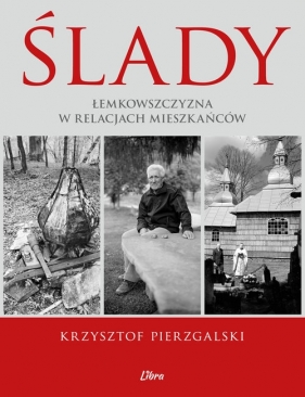 Ślady Łemkowszczyzna w relacjach mieszkańców - Pierzgalski Krzysztof, Januszewska Małgorzata