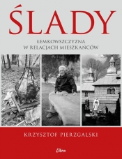 Ślady Łemkowszczyzna w relacjach mieszkańców - Januszewska Małgorzata, Pierzgalski Krzysztof