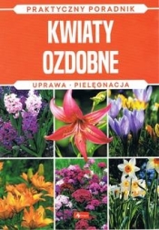 Kwiaty ozdobne. Uprawa, pielęgnacja - Michał Mazik