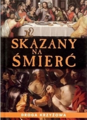 SKAZANY NA ŚMIERĆ DROGA KRZYŻOWA (Uszkodzona okładka) - Opracowanie zbiorowe