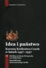 Idea i państwo. Korona Królestwa Czech w latach 1457-1547. Tom 3