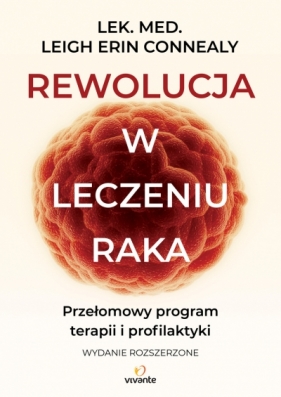 Rewolucja w leczeniu raka. Przełomowy program terapii i profilaktyki - Leigh Erin Connealy