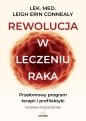 Rewolucja w leczeniu raka. Przełomowy program terapii i profilaktyki - Leigh Erin Connealy