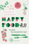 Happy Food 2.0. Co jeść, by szczęśliwie żyć Niklas Ekstedt , Henrik Ennart