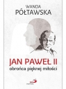 Jan Paweł II obrońca pięknej miłości Wanda Półtawska