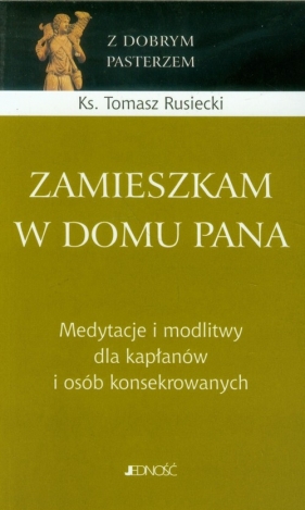 Zamieszkam w domu Pana - Rusiecki Tomasz