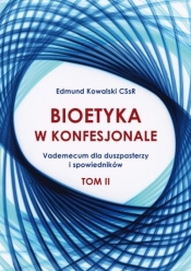 Bioetyka w konfesjonale T.2 - Edmund Kowalski