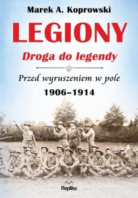 Legiony Droga do legendy - Marek A. Koprowski