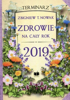Zdrowie na cały rok 2019 Terminarz - Zbigniew T. Nowak