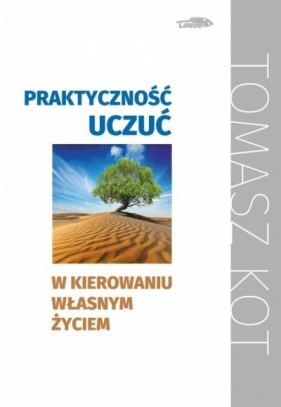 Praktyczność uczuć w kierowaniu własnym życiu - Tomasz Kot