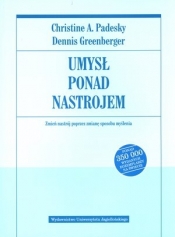 Umysł ponad nastrojem Zmień nastrój poprzez zmianę sposobu myślenia (Uszkodzona okładka) - Christine A. Padesky, Dennis Greenberger