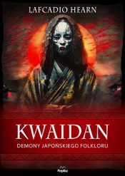 Kwaidan. Demony japońskiego folkloru - Hearn Lafcadio