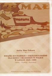 Książki kucharskie i około kulinarne dla dzieci i młodzieży w Polsce w latach 1945-1989 - Has-Tokarz Anita