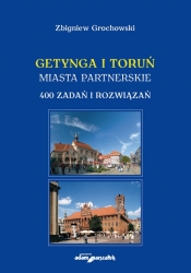 Getynga i Toruń - miasta partnerskie 400 zadań i rozwiązań - Grochowski Zbigniew