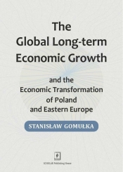 Global Long-term Economic Growth and the Economic Transformation of Poland and Eastern Europe - Stanisław Gomułka