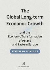 Global Long-term Economic Growth and the Economic Transformation of Poland and Eastern Europe - Gomułka Stanisław