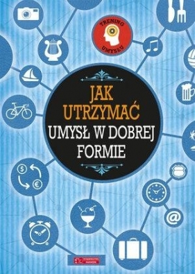Trening umysłu. Jak utrzymać umysł w dobrej formie - Opracowanie zbiorowe