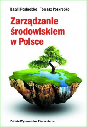 Zarządzanie środowiskiem w Polsce - Poskrobko Bazyli, Poskrobko Tomasz
