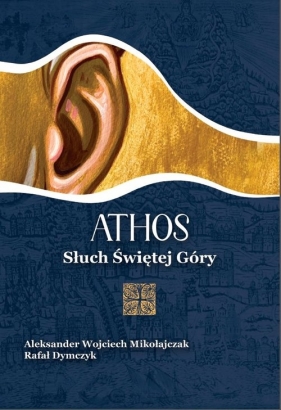 Athos. Słuch Świętej Góry - Aleksander Wojciech Mikołajczak, Rafał Dymczyk