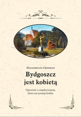 Bydgoszcz jest kobietą - Grosman Małgorzata