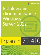 Egzamin 70-410 Instalowanie i konfigurowanie Windows Server 2012 - Zacker Craig
