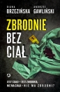 Zbrodnie bez ciał. Jest ciało - jest zbrodnia, nie ma ciała - nie ma zbrodni? - Diana Brzezińska, Andrzej Gawliński