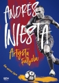 Andrés Iniesta. Artysta futbolu. Gra mojego życia - Andrés Iniesta, Marcos López, Ramón Besa