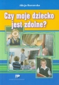 Czy moje dziecko jest zdolne - Alicja Borowska