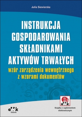 Instrukcja gospodarowania składnikami aktywów trwałych - wzór zarządzenia wewnętrznego z wzorami dokumentów (RFK1095e) - Siewierska Julia