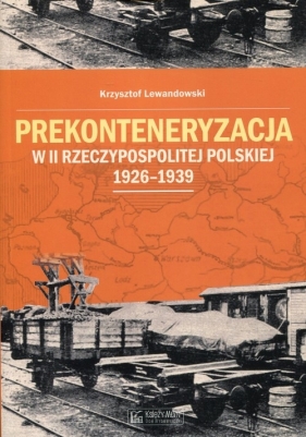 Prekonteneryzacja w II Rzeczypospolitej Polskiej - Lewandowski Krzysztof