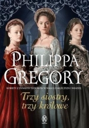 Trzy siostry, trzy królowe wyd.2018 (Uszkodzona okładka) - Philippa Gregory
