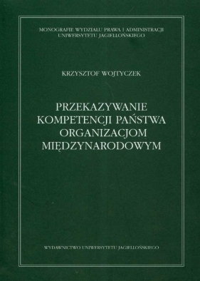 Przekazywanie kompetencji państwa organizacjom międzynarodowym - Wojtyczek Krzysztof