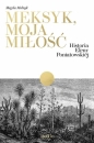 Meksyk, moja miłość. Historia Eleny Poniatowskiej - Magda Melnyk