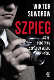 Szpieg, czyli podstawy szpiegowskiego fachu - Wiktor Suworow